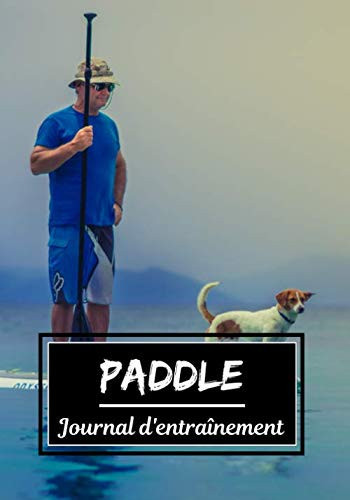 Paddle Journal d'entraînement: Planifiez vos entraînements en avance | Exercice, commentaire et objectif pour chaque session d’entraînement | Passionnée de sport : Paddle | (French Edition)