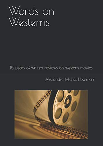Words on Westerns: 18 years of written reviews on western movies