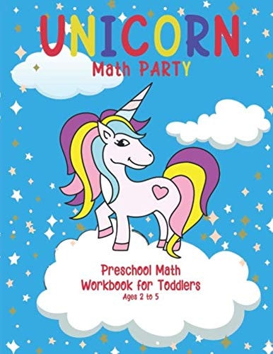 Unicorn Math Party Preschool Math Workbook for Toddlers Ages 2 to 5: Beginner Math Preschool Learning Book with Number Tracing, Math Activities, ... for 2, 3, 4 Year Old's; Kindergarten Prep