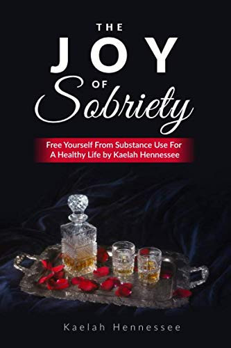 The Joy of Sobriety: Free Yourself Of Substance Use For A Healthy Life