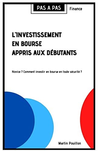 Pas à pas L'investissement en bourse appris aux débutants (finance): Novice ? Comment investir en bourse en toute sécurité ?