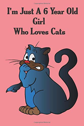 Ournal Notebook : I'm Just a 6 Year Old Girl Who Loves Cats Perfect Gift for Cat Moms, Birthday Gift for Cat Lovers Women, Composition Notebook for School, Journal/Notebook Blank Lined Ruled 6x9 100 Pages Best Gift for Cat Lover