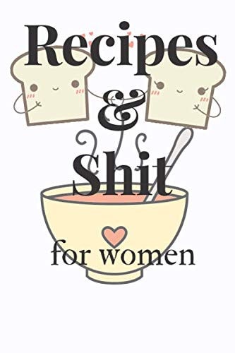 Recipes and Shit for women: When you have ideas for tasty recipes, you'll need a book to write your recipes.this book is for your creativity.