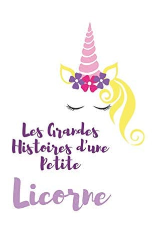 Les Grandes Histoires D'une Petite Licorne: Journal intime pour princesse | Taille 6 x 9 pouces | 100 pages sur fond blanc pour dessiner facilement | Couverture Licorne (French Edition)