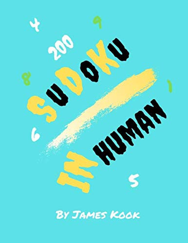 InHuman Sudoku: By James Kook - 200 Sudoku grids with solutions. InHuman level Sudoku puzzles book with solution.
