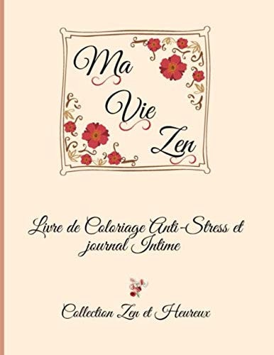 Ma Vie Zen: Livre de Coloriage facile Anti-Stress et Journal Intime I Idéal pour évacuer le Stress en douceur et se détendre (French Edition)