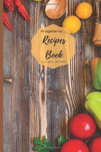 All together my Recipe Book: Blank Recipe Book V.1.05 (I Never Stop Creating) Journal to Write. Food Cookbook Design, Document all Your Special ... for Your Favorite Size 6 x 9 Inch, 100 Pages