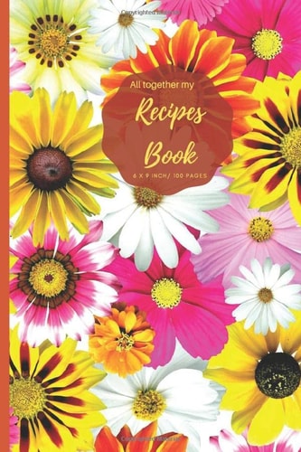 All together my Recipe Book: Blank Recipe Book V.1.11 (I Never Stop Creating) Journal to Write. Food Cookbook Design, Document all Your Special ... for Your Favorite Size 6 x 9 Inch, 100 Pages