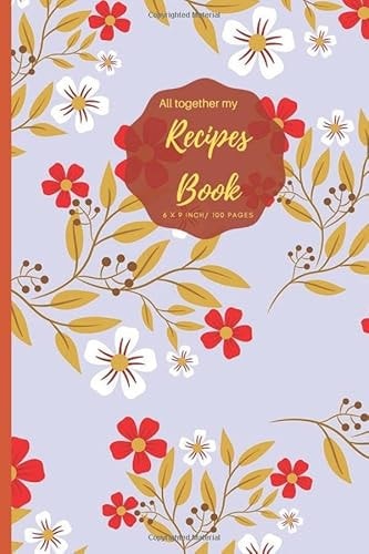 All together my Recipe Book: Blank Recipe Book V.1.13 (I Never Stop Creating) Journal to Write. Food Cookbook Design, Document all Your Special ... for Your Favorite Size 6 x 9 Inch, 100 Pages