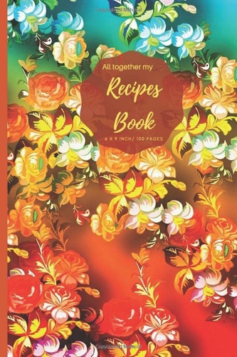All together my Recipe Book: Blank Recipe Book V.1.17 (I Never Stop Creating) Journal to Write. Food Cookbook Design, Document all Your Special ... for Your Favorite Size 6 x 9 Inch, 100 Pages