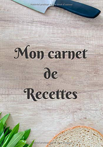 Mon carnet de Recettes: Cahier de recettes à compléter - 7x10 pouces, 100 pages - idée cadeau à offrir à soi-même ou à cuisiniers amateurs ou professionnels (French Edition)