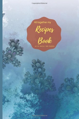 All together my Recipe Book: Blank Recipe Book V.1.25 (I Never Stop Creating) Journal to Write. Food Cookbook Design, Document all Your Special ... for Your Favorite Size 6 x 9 Inch, 100 Pages