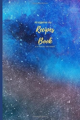 All together my Recipe Book: Blank Recipe Book V.1.27 (I Never Stop Creating) Journal to Write. Food Cookbook Design, Document all Your Special ... for Your Favorite Size 6 x 9 Inch, 100 Pages