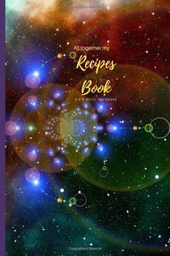 All together my Recipe Book: Blank Recipe Book V.1.29 (I Never Stop Creating) Journal to Write. Food Cookbook Design, Document all Your Special ... for Your Favorite Size 6 x 9 Inch, 100 Pages