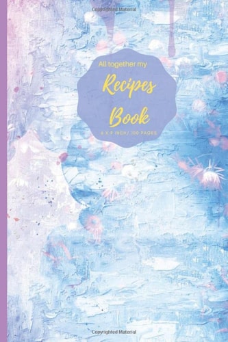 All together my Recipe Book: Blank Recipe Book V.1.30 (I Never Stop Creating) Journal to Write. Food Cookbook Design, Document all Your Special ... for Your Favorite Size 6 x 9 Inch, 100 Pages