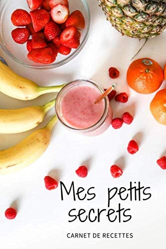 Mes Petits Secrets: Livre de Recettes /28 Recettes à compléter et personaliser/coller les photos de vos petits plats/Format 6x9 pouces/ (French Edition)