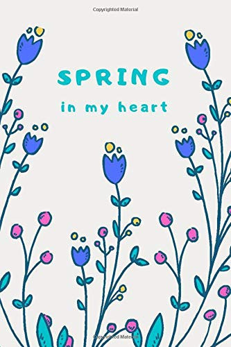 Spring In My Heart: Motivational Notebook, To Do List Notebook, Perfect for Journal, Doodling, Sketching and Notes, Diary, Sketchbook (110 Pages, Blank, 6 x 9)