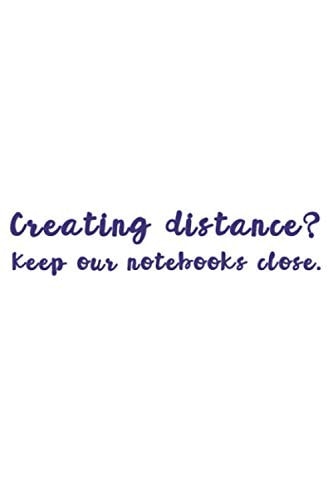 Creating Distance ? Keep our notebooks Close - Journal of 120 pages: Nice and Beautiful Daily Note and Paperback with 120 pages