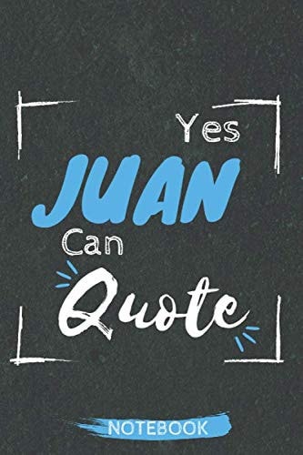 YES JUAN CAN QUOTE/NOTEBOOK: Be creatif and make your own quotes, write what would make your days better/explore notebook’s interior, Activiy book, ... Cool and Personalized Gift for Juan…