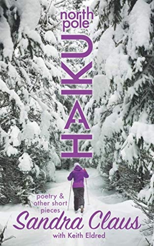 Sandra: Poetry & Other Short Pieces (NORTH POLE HAIKU)