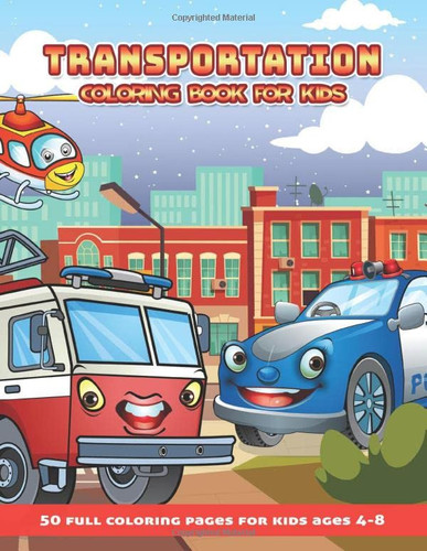 Transportation Coloring Book For Kids: 50 illustrations for boys & girls, ages 4-8