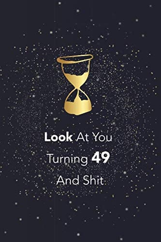 Look At you Turning 49 And Shit: Lined Notebook / Journal Gift, 6x9,110 Pages, Soft Cover, Matte Finish