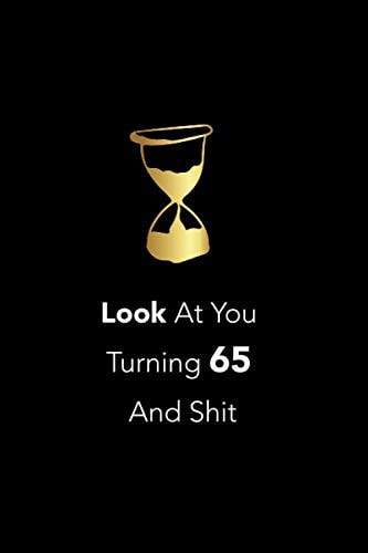Look at You Turning 65 and Shit: Lined Notebook / Journal Gift, 6x9,110 Pages, Soft Cover, Matte Finish