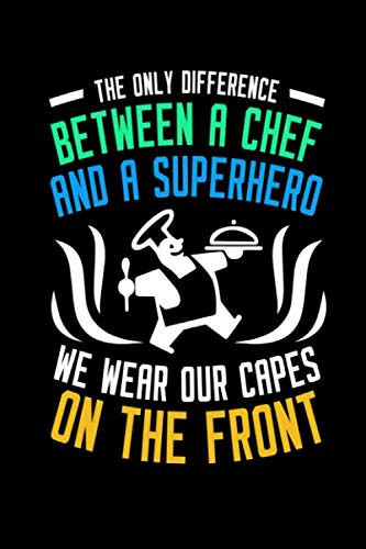 Between a chef and a superhero we wear our capes on the front: Between a chef and a superhero we wear our capes on the front journal and diary