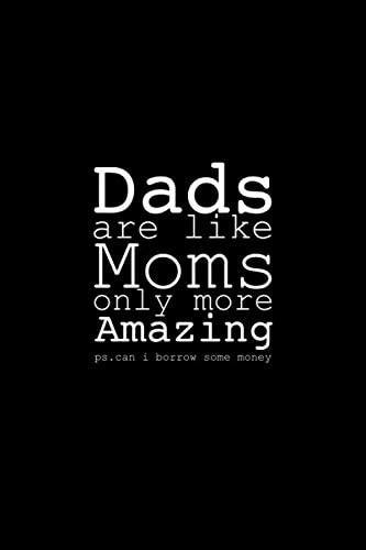 Dads Are Like Moms Only More Amazing Fathers Day Notebook: Funny Father Day Gifts for Dad: (Alternative Fathers Day Card)