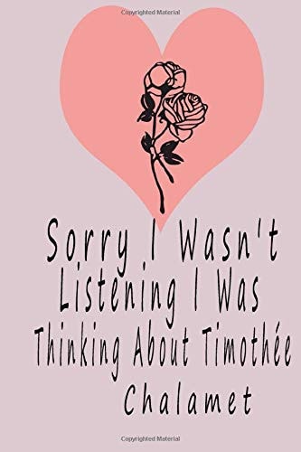 Sorry I Wasn't Listening I Was Thinking About Timothée Chalamet: Notebook And Journal Birthday gift Notebook For Women Gift 100Pages 6x9 Inches Black & White Interior With White Paper.