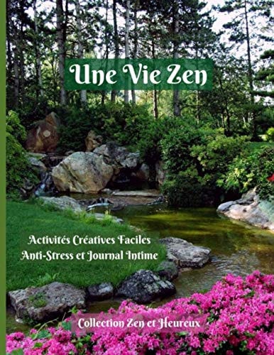Une Vie Zen: Livre de Coloriage et Journal Intime Anti-Stress pour prendre Soin de Soi I Le Coloriage et l'Écriture permettent de mettre en ordre ses ... et de libérer ses Tensions (French Edition)