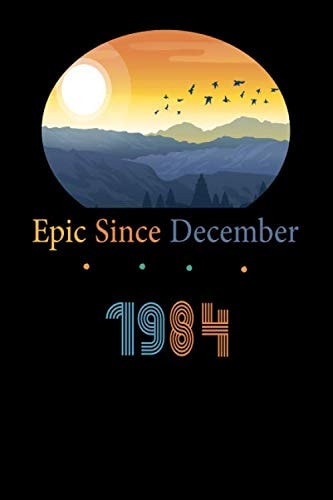Epic Since December 1984: Epic Since December 1984 Notebook : Lined Notebook /Birthday Gift Ideas for Men Women for 36 Years