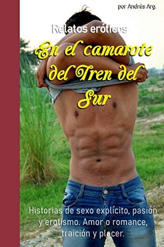 Relatos Eróticos: en el Camarote Del Tren Del Sur. Historias de Sexo Explícito, Pasión y Erotismo. Amor o Romance, Traición y Placer