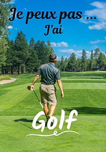 Je peux pas... J'ai Golf: Carnet de note humoristique à remplir | Cahier de note pour passionnée de Golf | Idée cadeau, Humour, je peux pas | 100 pages, 7x10 pouces | (French Edition)