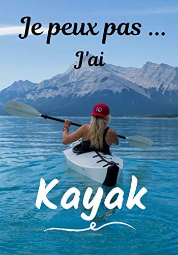 Je peux pas... J'ai Kayak: Carnet de note humoristique à remplir | Cahier de note pour passionnée de Kayak | Idée cadeau, Humour, je peux pas | 100 pages, 7x10 pouces | (French Edition)