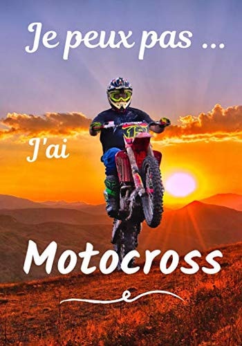 Je peux pas... J'ai Motocross: Carnet de note humoristique à remplir | Cahier de note pour passionnée de Motocross | Idée cadeau, Humour, je peux pas | 100 pages, 7x10 pouces | (French Edition)