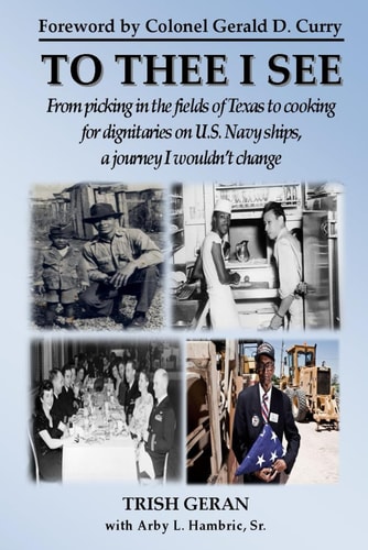 To Thee I See: From picking in the fields of Texas to cooking for dignitaries on U.S. Navy ships, a journey I wouldn't change