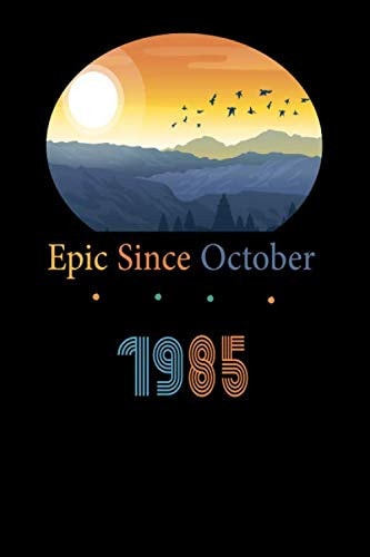 Epic Since October 1985: Epic Since October 1985 Notebook : Lined Notebook /Birthday Gift Ideas for Men Women for 35 Years