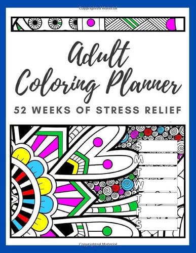 Adult Coloring Planner: 52 Weeks of Stress Relief Planning | Blank pages in between | Doodle, Take Notes, Sketch | Fun and Relaxing | 8.5" x 11" size