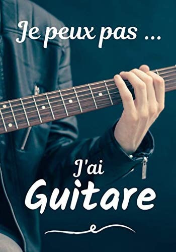 Je peux pas... J'ai Guitare: Carnet de note humoristique à remplir | Cahier de note pour passionnée de Musique | Idée cadeau, Humour, je peux pas | 100 pages, 7x10 pouces | (French Edition)