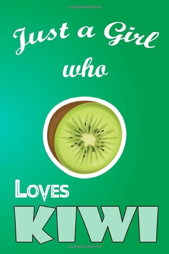 Just a girl who loves kiwi: Notebook / Journal / Notepad, kiwi Lover Gifts (Lined, 6" x 9")