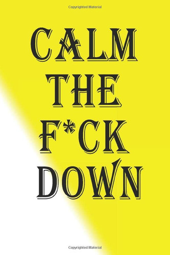 Calm The F*ck Down: Notebook: Lined Notebook Journal