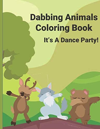 Dabbing Animals Coloring Book It's A Dance Party!: A Fun and Unique Book Filled With Dancing Animals