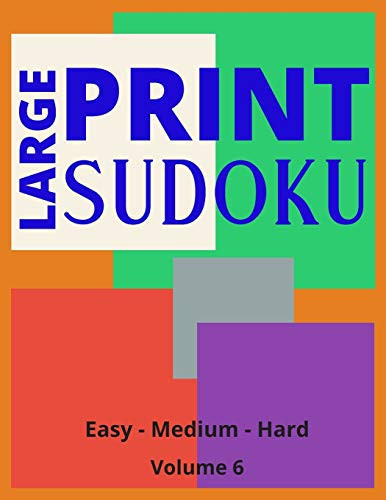 Large Print Sudoku Volume 6 Large Print Sudoku Book For Adults - Easy, Medium to Hard Levels - Great Gift For A Loved One.