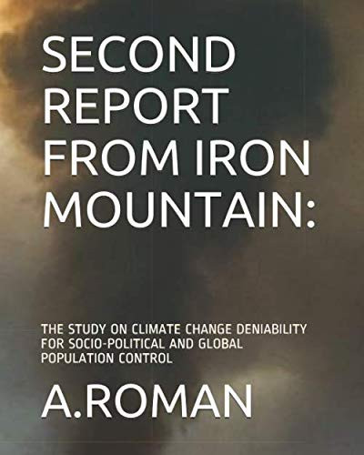 SECOND REPORT FROM IRON MOUNTAIN:: THE STUDY ON CLIMATE CHANGE DENIABILITY FOR SOCIO-POLITICAL AND GLOBAL POPULATION CONTROL