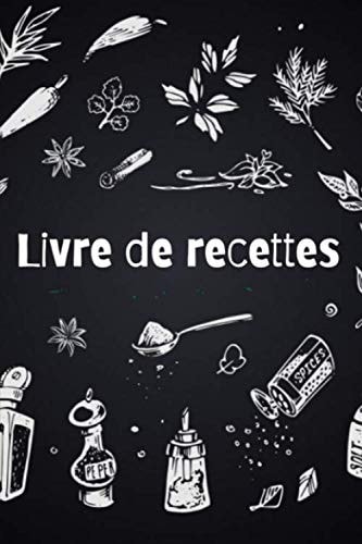 Livre de recettes: Carnet de cuisine a remplir ligné | 100 recettes à remplir | Format 15,6 x 23,39 cm pour avoir l'espace d'écrire vos ingrédients, ... préparation des recettes (French Edition)