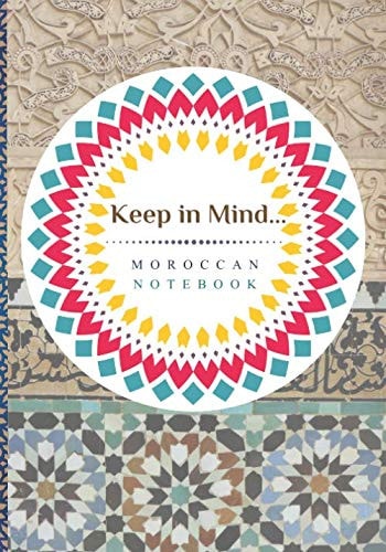Keep in Mind Moroccan Notebook Traditional Notebook with Pattern from Morocco7x10 Inche, 256 Pagesit's Useful to Write in Your Experience While Traveling, You Can Give It Also As a Birthday Gift to Your Friend Or As a Present to Your Backpacker Mate