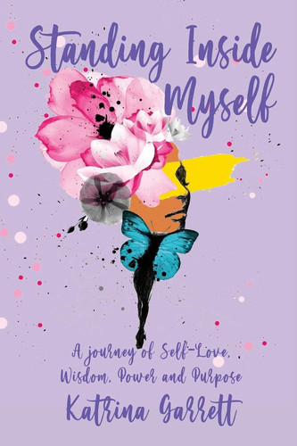 Standing Inside Myself A Journey of Self-Love, Wisdom, Power and Purpose
