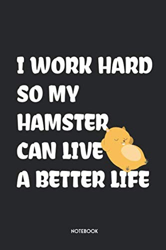 I Work Hard So My Hamster Can Live A Better Life: Funny Hamster Notebook | Unique Journal | Cute Design | Dot Grid | 120 Dotted Pages | 6x9 | ... Women & Kids | Individual Note Book, Notepad