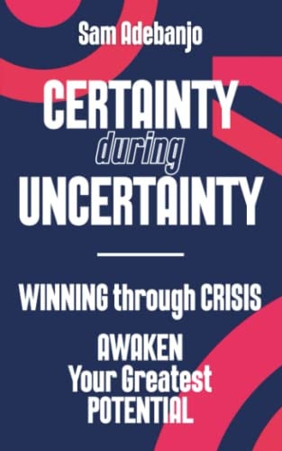 CERTAINTY during UNCERTAINTY: Winning through Crisis